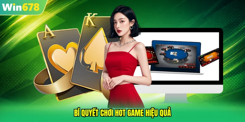 Bí quyết chơi hot game hiệu quả