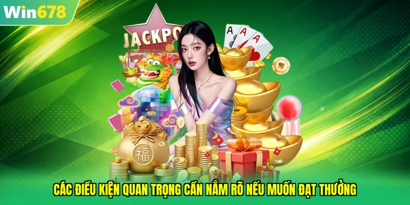 Các điều kiện quan trọng cần nắm rõ nếu muốn đạt thưởng