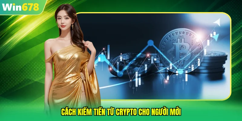 cách kiếm tiền từ crypto cho người mới