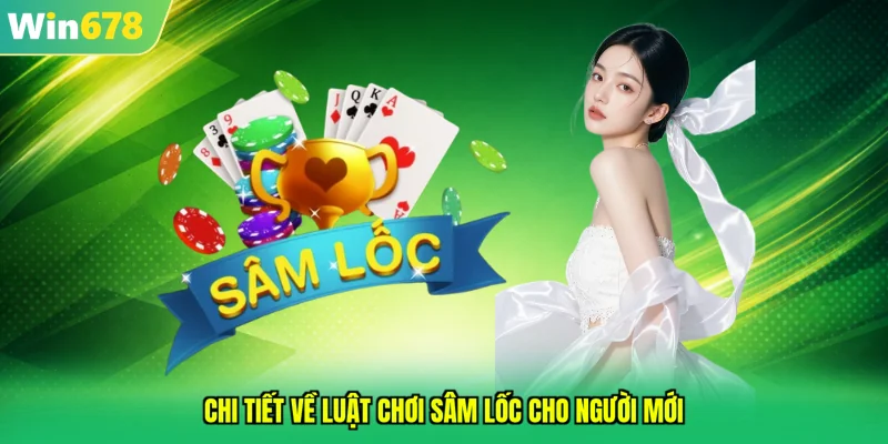 Chi tiết về luật chơi sâm lốc cho người mới