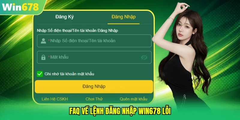 Faq về lệnh đăng nhập WIN678 lỗi