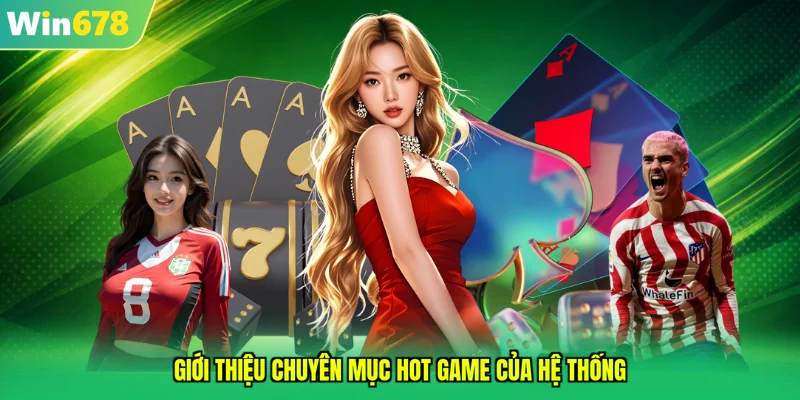 Giới thiệu chuyên mục hot game của hệ thống