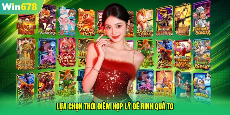 Lựa chọn thời điểm hợp lý để rinh quà to