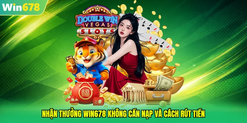 Nhận thưởng Win678 không cần nạp