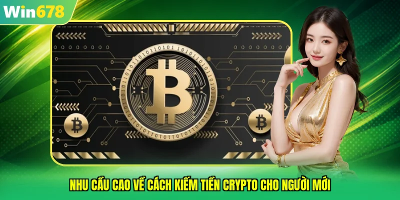 Nhu cầu cao về cách kiếm tiền crypto cho người mới