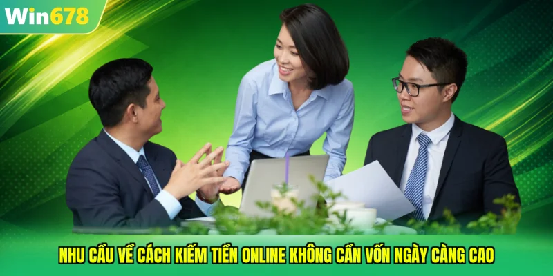 Nhu cầu về cách kiếm tiền online không cần vốn ngày càng cao