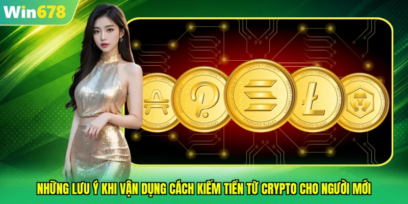 Những lưu ý khi vận dụng cách kiếm tiền từ crypto cho người mới