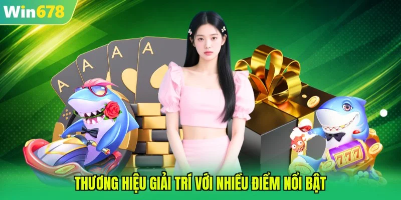 Thương hiệu giải trí với nhiều điểm nổi bật