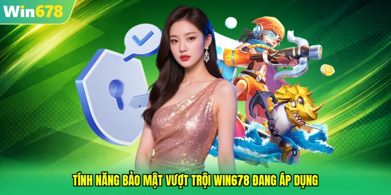 Tính năng bảo mật vượt trội WIN678 đang áp dụng