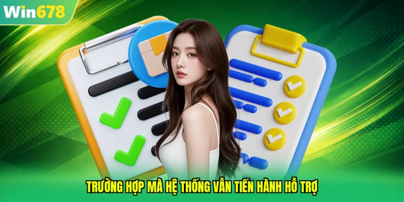 Trường hợp mà hệ thống vẫn tiến hành hỗ trợ