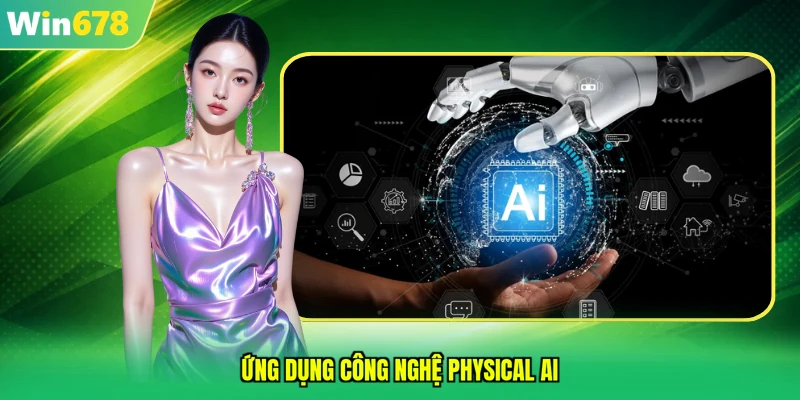 Ứng dụng công nghệ Physical AI